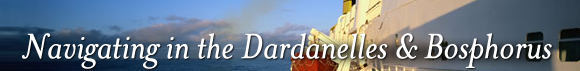 Navigating in the Dardanelles & Bosphorus